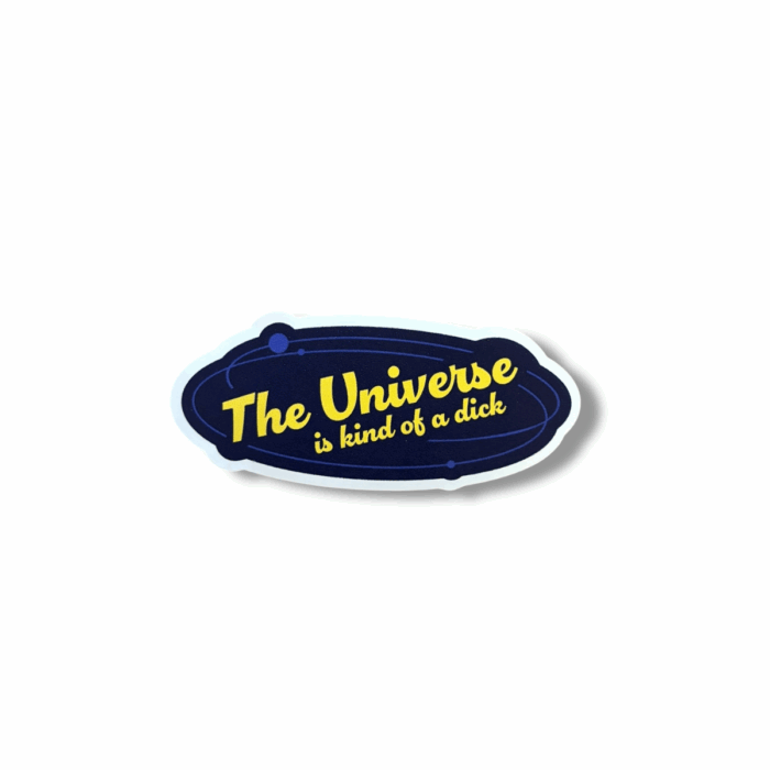 The Universe is Kind of a Dick Sticker