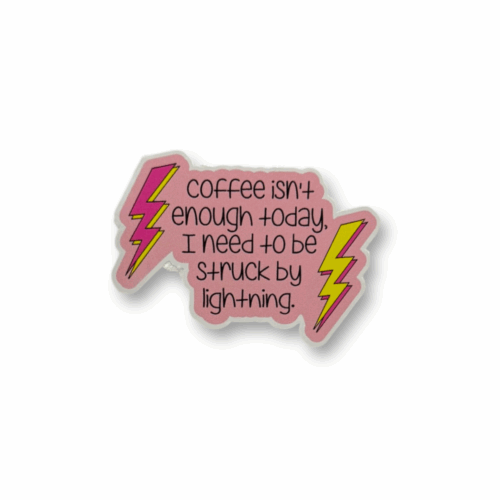 Coffee Isn't Enough Sticker