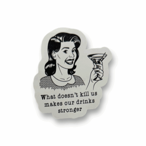 What Doesn't Kill Us Sticker